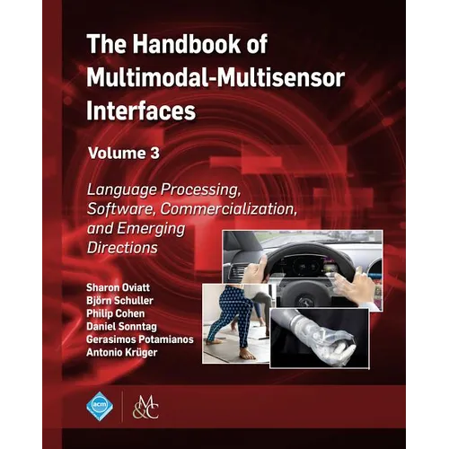 The Handbook of Multimodal-Multisensor Interfaces, Volume 3: Language Processing, Software, Commercialization, and Emerging Directions
