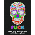 Sugar Skull: Adult Swear And Cuss Word Coloring Book Fun Stress Relieve Activity Large Size