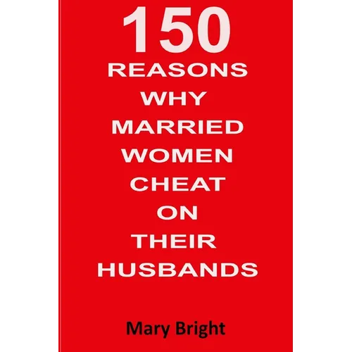 150 Reasons Why Married Women Cheat on Their Husbands