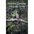 Until the Cardinals Carry Me Home