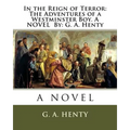 In the Reign of Terror: The Adventures of a Westminster Boy. A NOVEL By: G. A. Henty