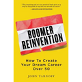 Boomer Reinvention: How to Create Your Dream Career Over 50