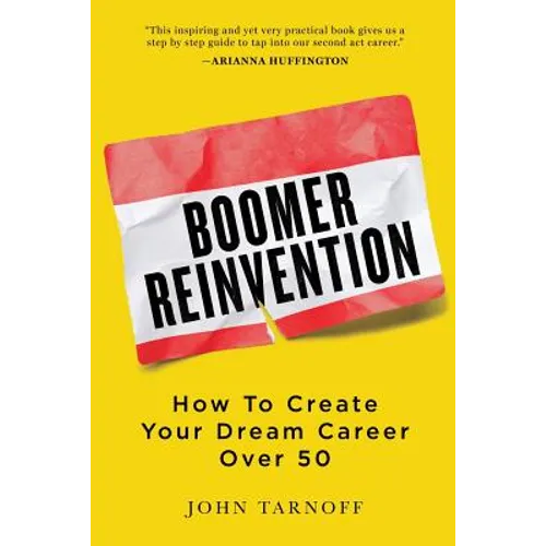 Boomer Reinvention: How to Create Your Dream Career Over 50