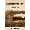 A Lumbertown Tale: Volume I They All Fall