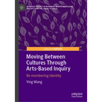 Moving Between Cultures Through Arts-Based Inquiry: Re-Membering Identity