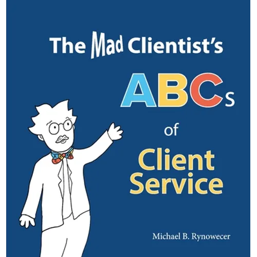 The Mad Clientist's ABCs of Client Service