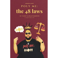 Poly Me: The 48 Laws of Yummy & Relationships & A Guide to Real Love
