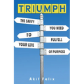 Triumph: The Savvy You Need To Fulfill Your Life Of Purpose