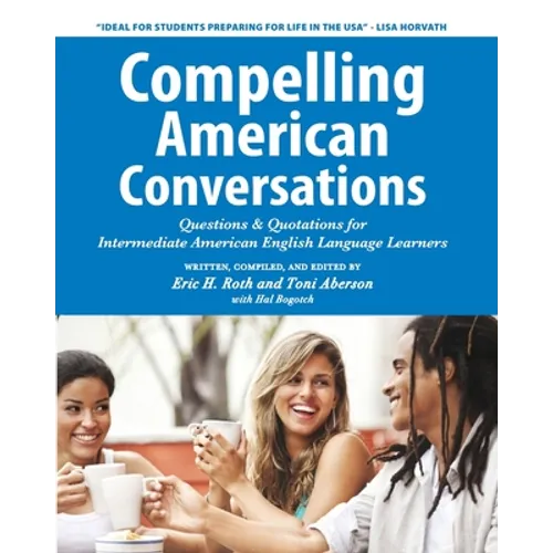 Compelling American Conversations: Questions & Quotations for Intermediate American English Language Learners