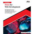 Ultimate Deno for Web Development: Build Lightning-Fast, Secure Web Applications with Deno Using TypeScript, React, Rust, and Cloud-Ready Tools like D