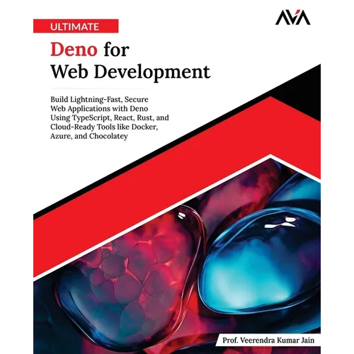 Ultimate Deno for Web Development: Build Lightning-Fast, Secure Web Applications with Deno Using TypeScript, React, Rust, and Cloud-Ready Tools like D