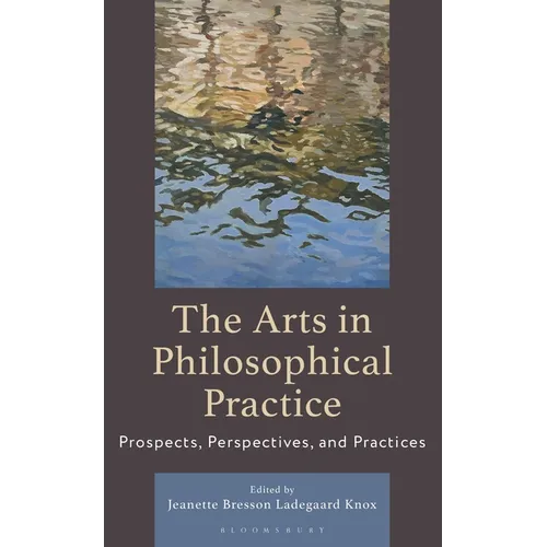 The Arts in Philosophical Practice: Prospects, Perspectives and Practices