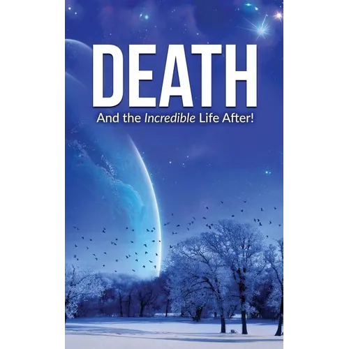 Death: And the Incredible Life After!