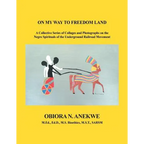 On My Way to Freedom Land: A Collective Series of Collages and Photographs on the Negro Spirituals of the Underground Railroad Movement - Paperback