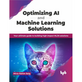 Optimizing AI and Machine Learning Solutions: Your Ultimate Guide to Building High-Impact ML/AI Solutions