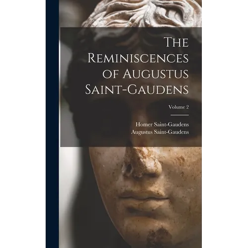 The Reminiscences of Augustus Saint-Gaudens; Volume 2