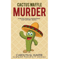 Cactus Waffle Murder