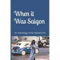 When it Was Saigon: An Anthology of the Vietnam Era