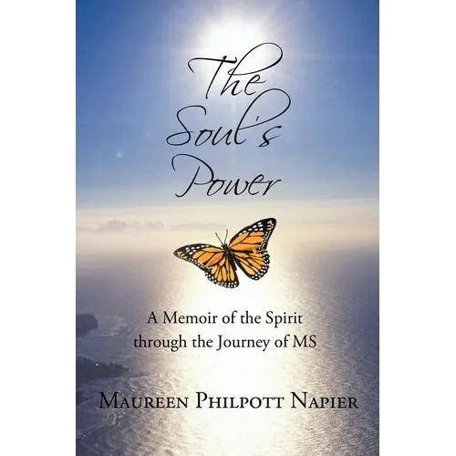 The Soul's Power: A Memoir of the Spirit through the Journey of MS