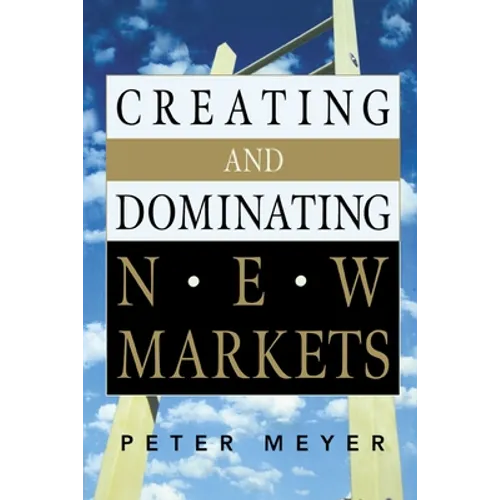 Creating and Dominating New Markets