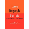 Losing 100 Pounds Naturally: Personal Insight from a Christian Physician