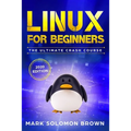 Linux for Beginners: The Bible. The Ultimate Beginner's Guide to Learn and Execute Linux Programming, from the Basics to Advanced Content!
