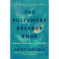 The Polyamory Breakup Book: Causes, Prevention, and Survival