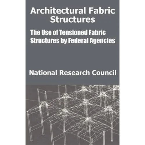 Architectural Fabric Structures: The Use of Tensioned Fabric Structures by Federal Agencies - Paperback