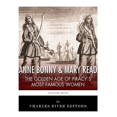 Anne Bonny & Mary Read: The Golden Age of Piracy's Most Famous Women