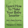 Learn How To Make Your Baby Smarter: Get Baby Smarter