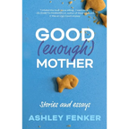 Good (Enough) Mother: Stories and Essays - Paperback