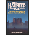 This Haunted Isle: The Ghosts and Legends of Britain's Historic Buildings