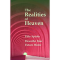 The Realities of Heaven: Fifty Spirits Describe Your Future Home