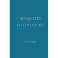Sit Quietly. Listen Loudly.