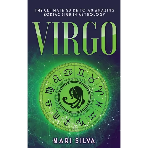 Virgo: The Ultimate Guide to an Amazing Zodiac Sign in Astrology