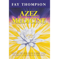 Azez Medicine: Healing the Mind, Body, and Spirit with the Help of the Beings of the Light