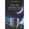 Pour Me Another Cup: Mystical Writings to Illuminate Your Soul