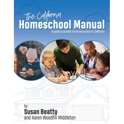 California Homeschool Manual: A guide to private home education in California