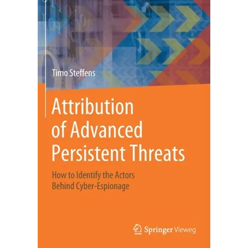 Attribution of Advanced Persistent Threats: How to Identify the Actors Behind Cyber-Espionage