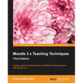 Moodle 3.x Teaching Techniques - Third Edition: Creative ways to build powerful and effective online courses with Moodle 3.0
