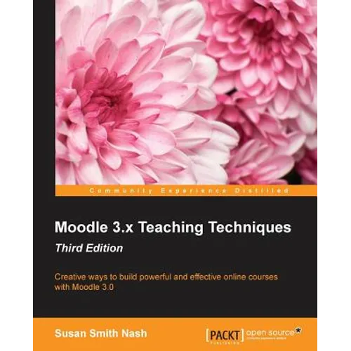 Moodle 3.x Teaching Techniques - Third Edition: Creative ways to build powerful and effective online courses with Moodle 3.0