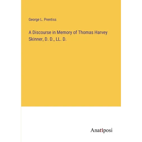A Discourse in Memory of Thomas Harvey Skinner, D. D., LL. D.