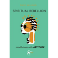 SPIRITUAL REBELLION mindfulness with ATTITUDE