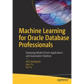 Machine Learning for Oracle Database Professionals: Deploying Model-Driven Applications and Automation Pipelines