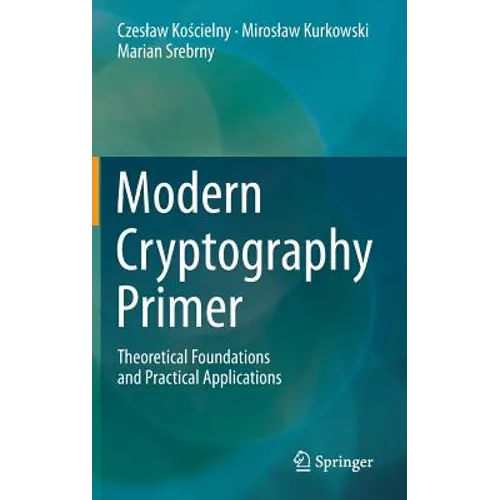 Modern Cryptography Primer: Theoretical Foundations and Practical Applications