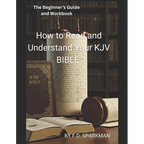 The Beginner's Guide and Workbook: How to Read and Understand Your KJV Bible