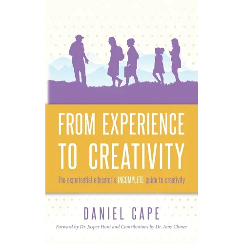 From Experience to Creativity: The experiential educator's incomplete guide to creativity