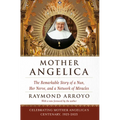 Mother Angelica: The Remarkable Story of a Nun, Her Nerve, and a Network of Miracles