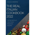 The Real Italian Cookbook 2022: The Secrets of Italy's Best Regional Recipes
