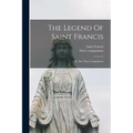 The Legend Of Saint Francis: By The Three Companions